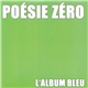 Poésie Zéro - L'album Bleu